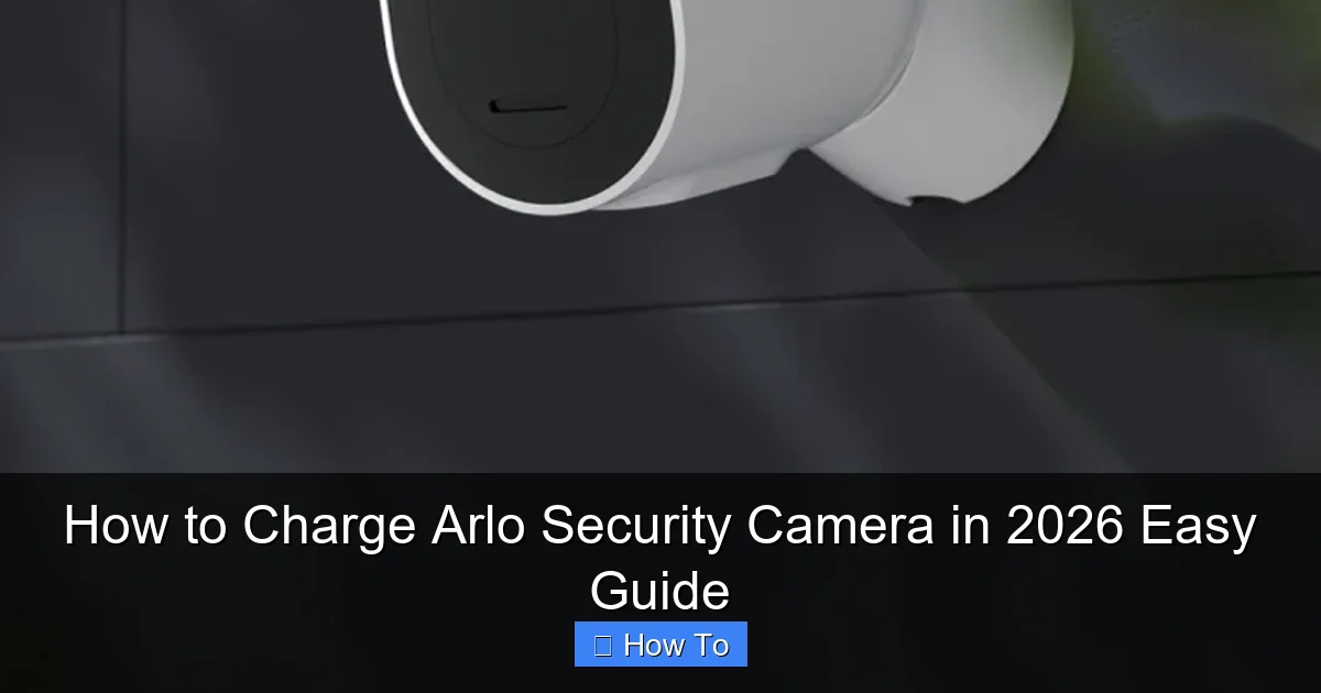 How to Charge Arlo Security Camera in 2026 Easy Guide