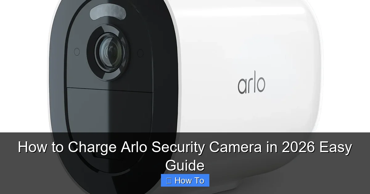 How to Charge Arlo Security Camera in 2026 Easy Guide