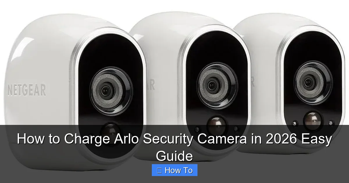 How to Charge Arlo Security Camera in 2026 Easy Guide