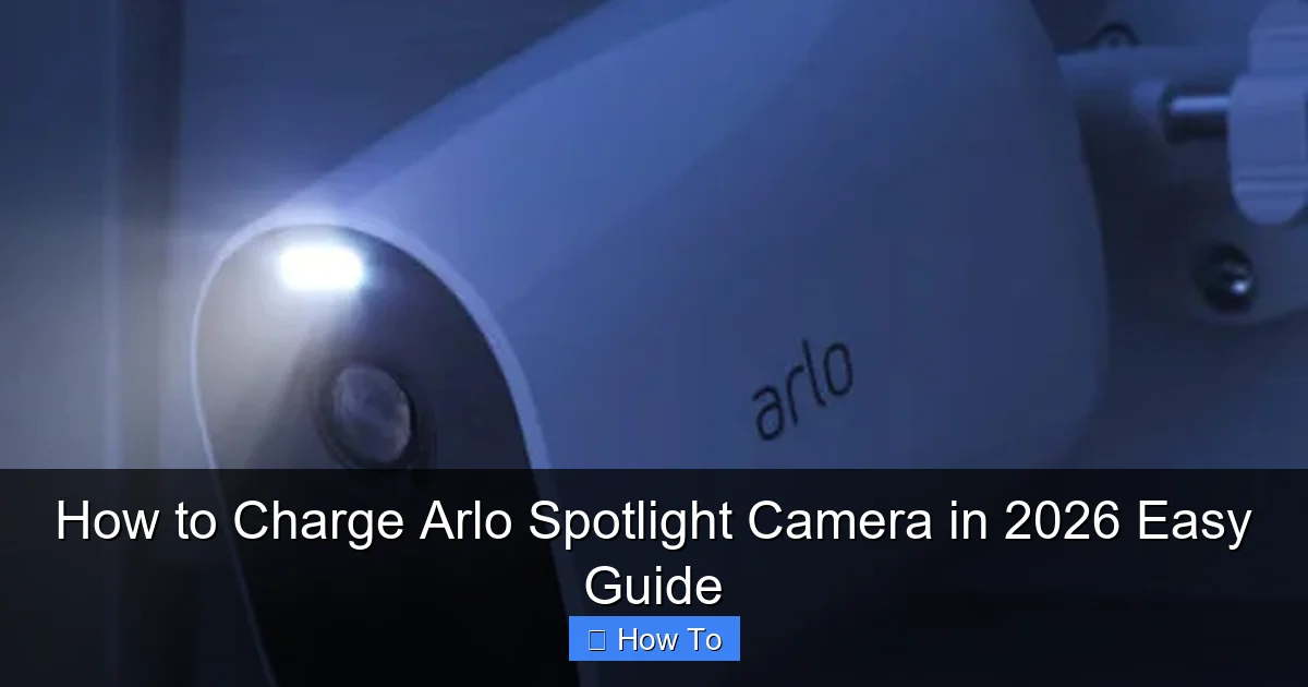 How to Charge Arlo Spotlight Camera in 2026 Easy Guide