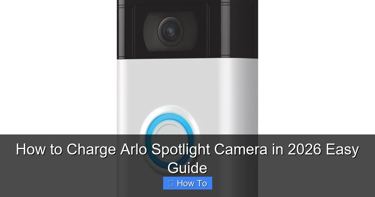 How to Charge Arlo Spotlight Camera in 2026 Easy Guide