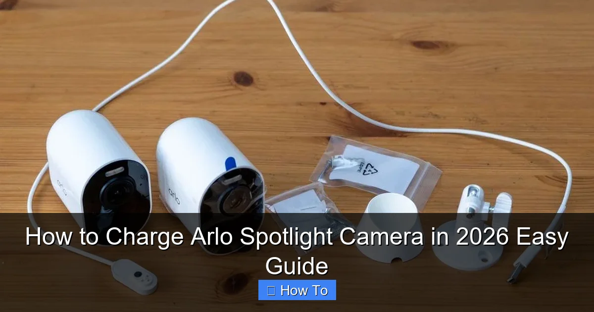 How to Charge Arlo Spotlight Camera in 2026 Easy Guide