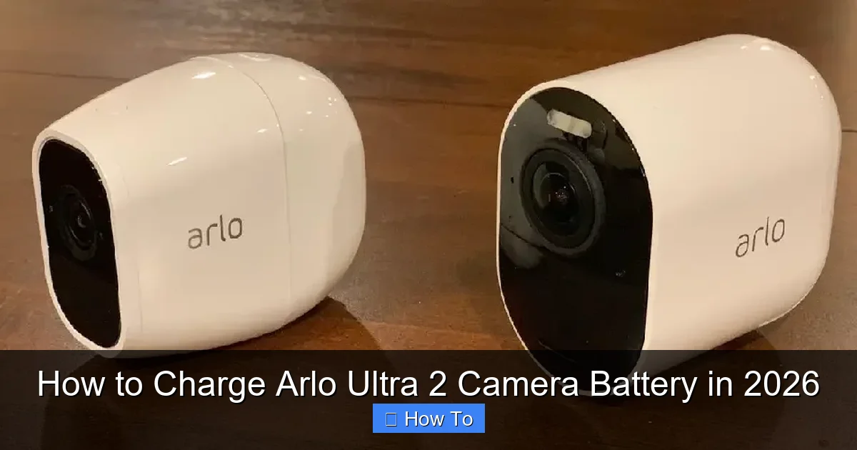 How to Charge Arlo Ultra 2 Camera Battery in 2026