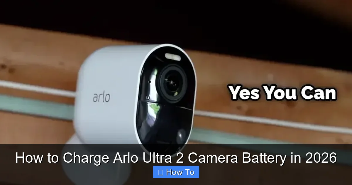How to Charge Arlo Ultra 2 Camera Battery in 2026