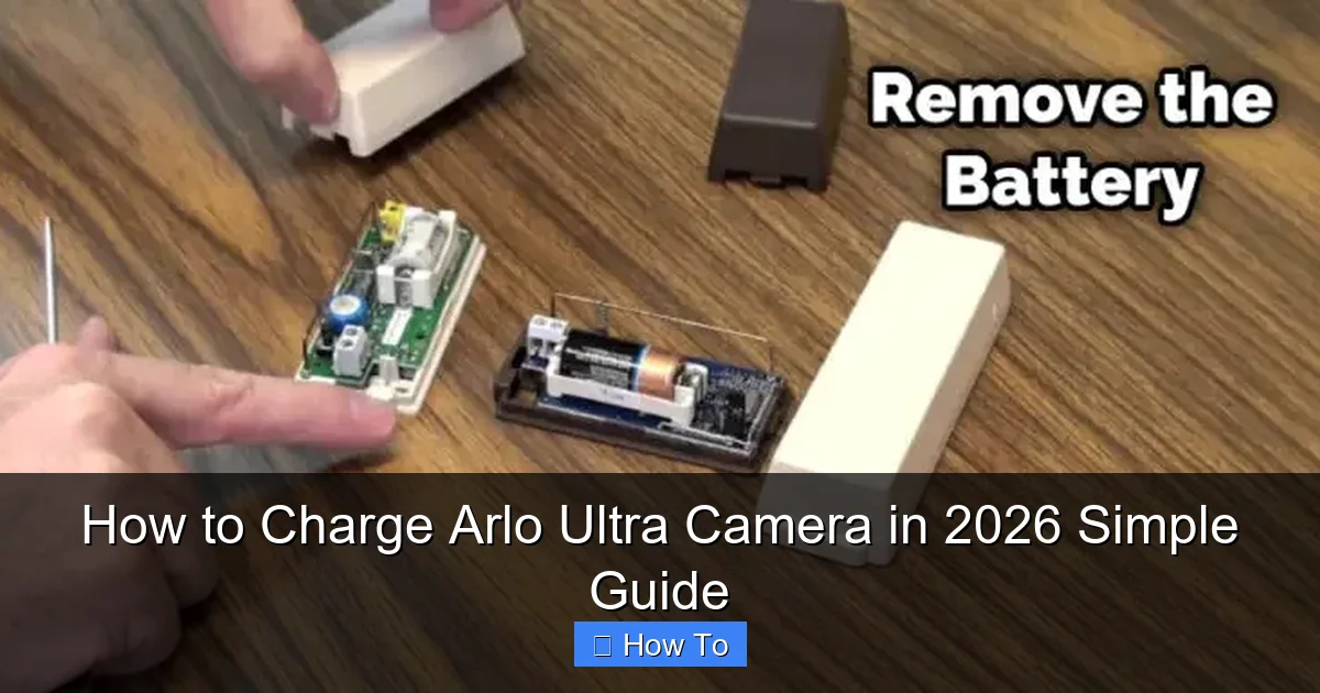 How to Charge Arlo Ultra Camera in 2026 Simple Guide