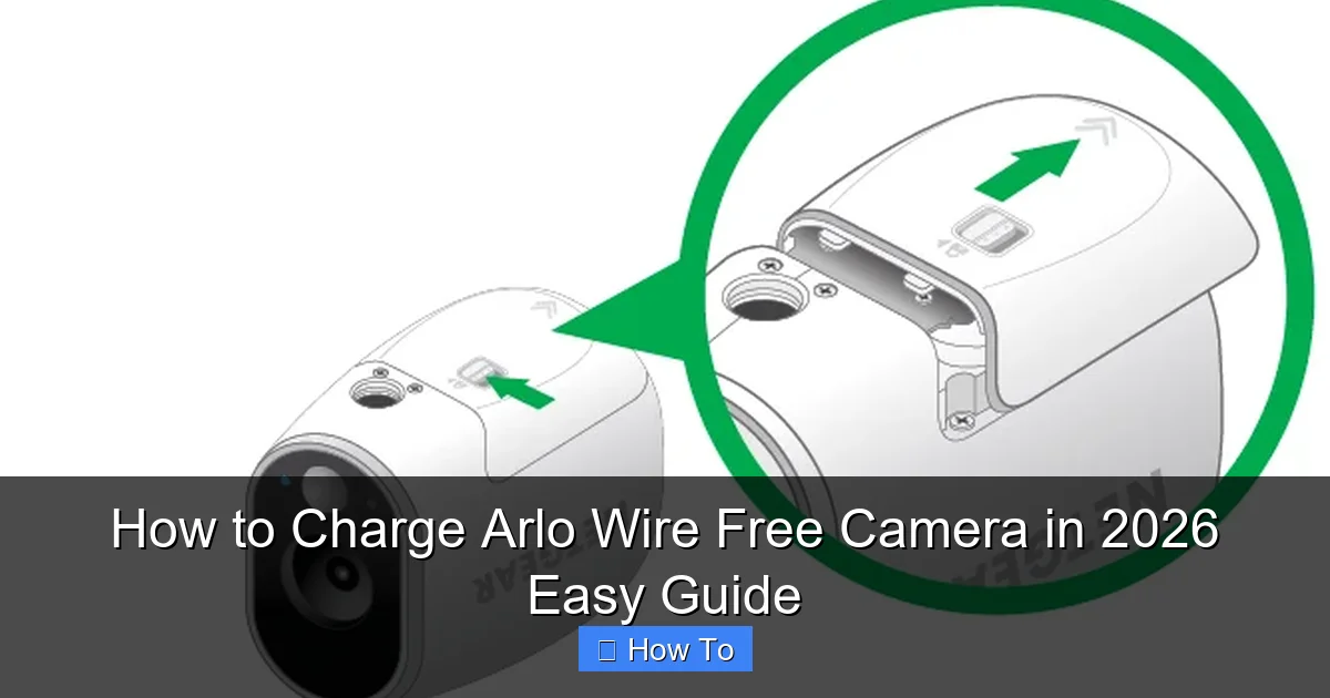 How to Charge Arlo Wire Free Camera in 2026 Easy Guide