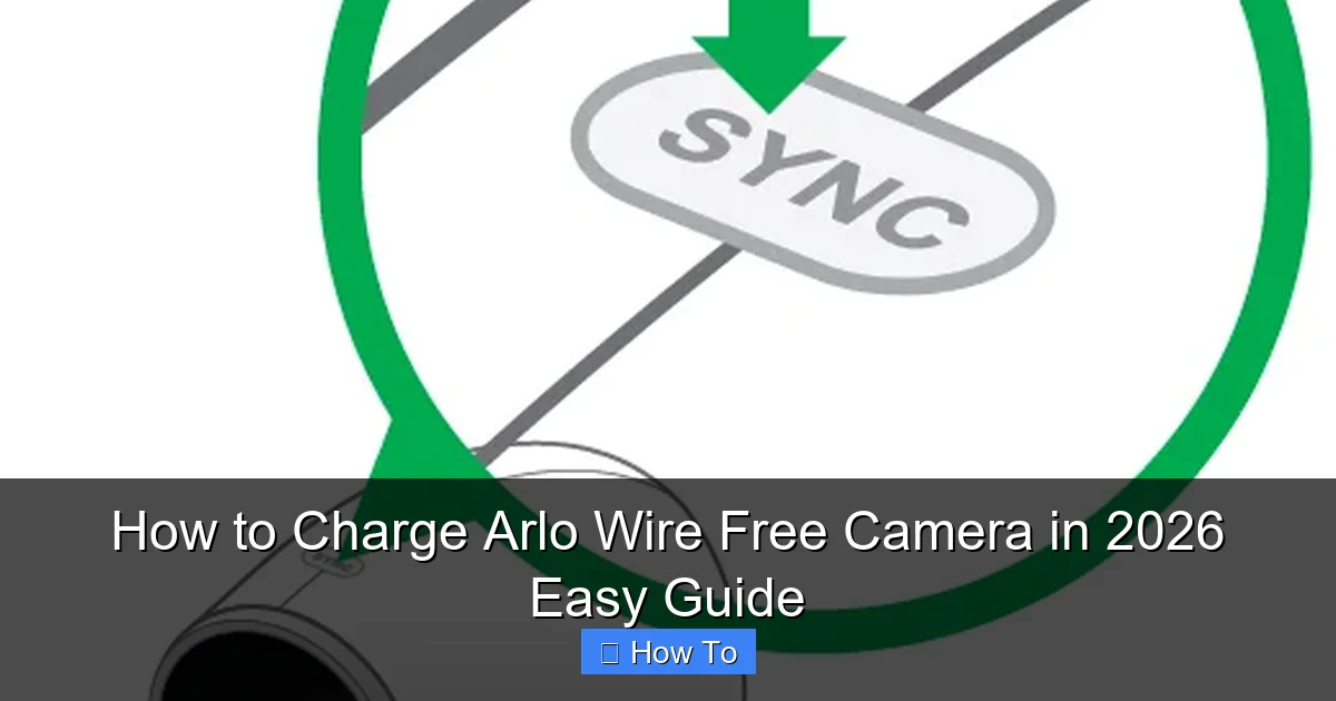 How to Charge Arlo Wire Free Camera in 2026 Easy Guide