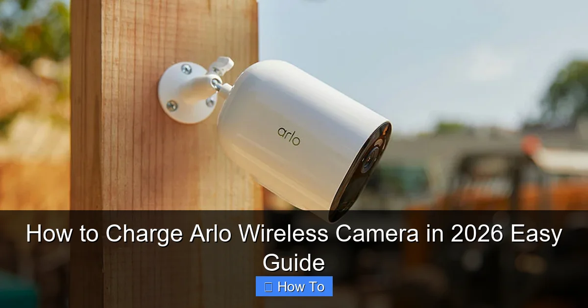 How to Charge Arlo Wireless Camera in 2026 Easy Guide