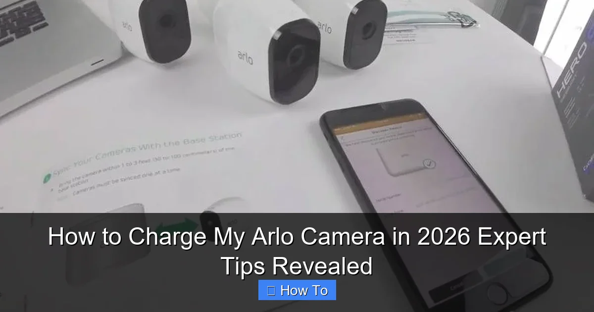 How to Charge My Arlo Camera in 2026 Expert Tips Revealed