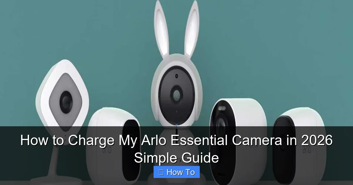 How to Charge My Arlo Essential Camera in 2026 Simple Guide