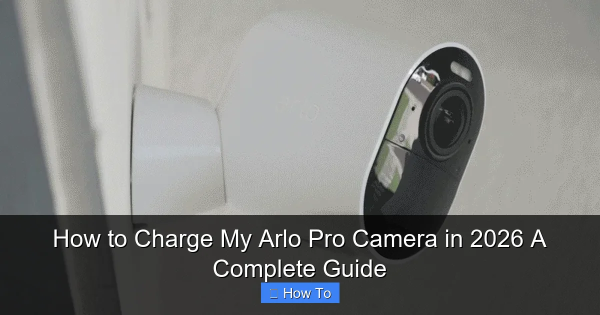 How to Charge My Arlo Pro Camera in 2026 A Complete Guide