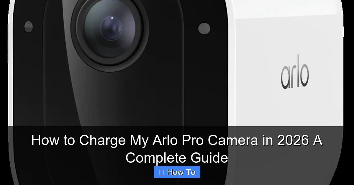 How to Charge My Arlo Pro Camera in 2026 A Complete Guide
