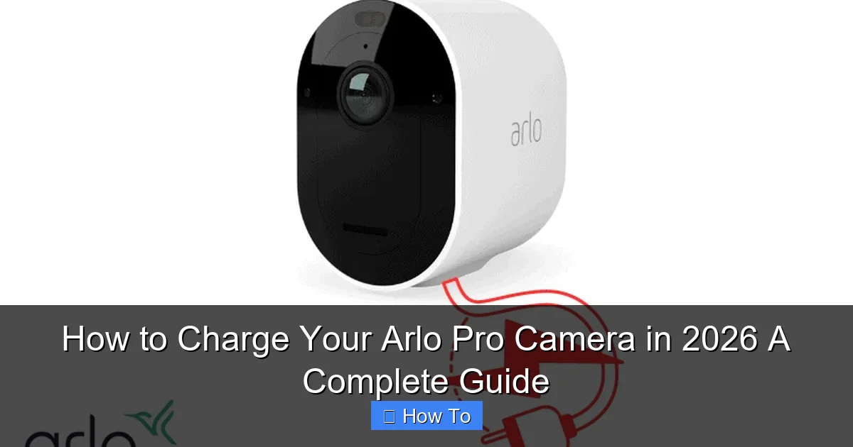 How to Charge Your Arlo Pro Camera in 2026 A Complete Guide