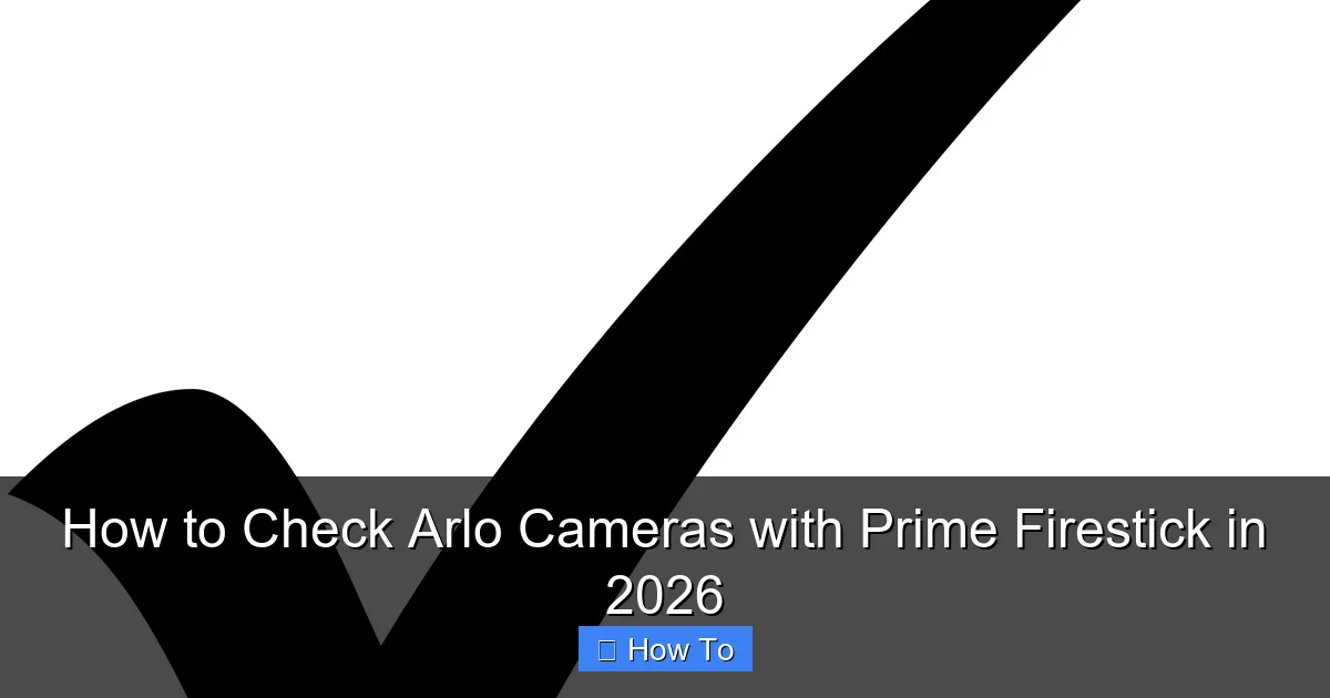 How to Check Arlo Cameras with Prime Firestick in 2026