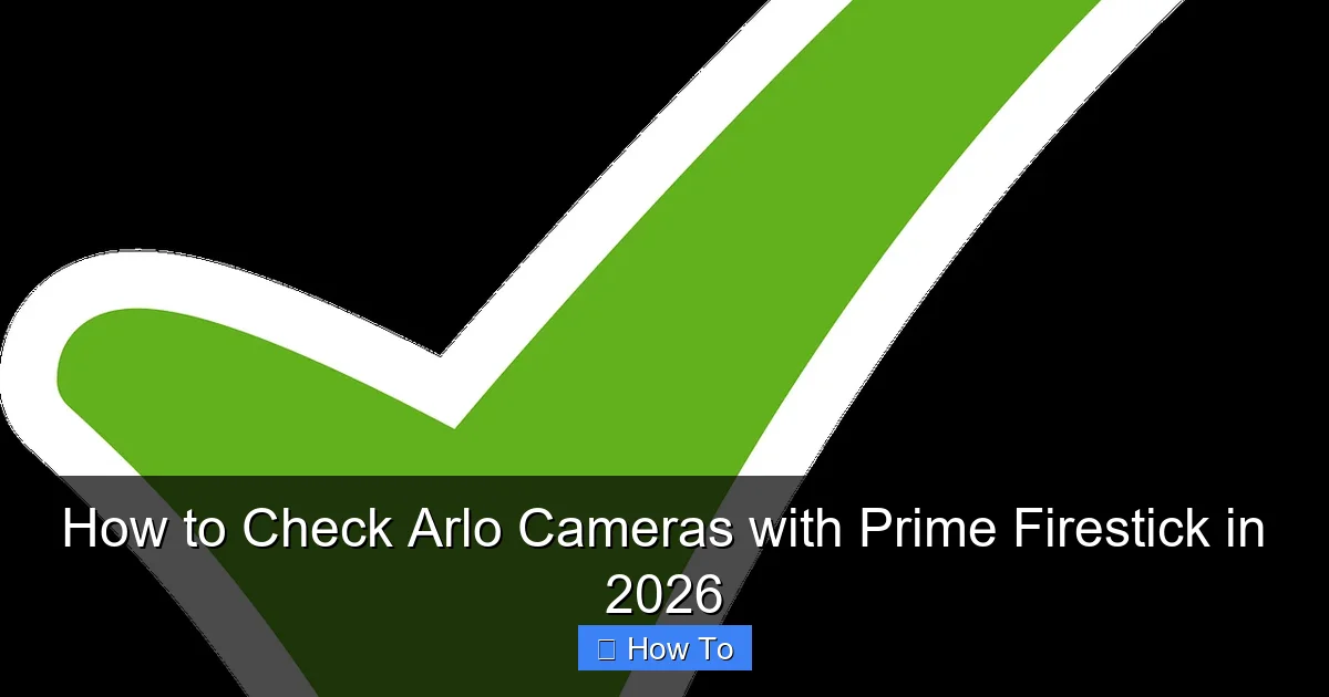 How to Check Arlo Cameras with Prime Firestick in 2026