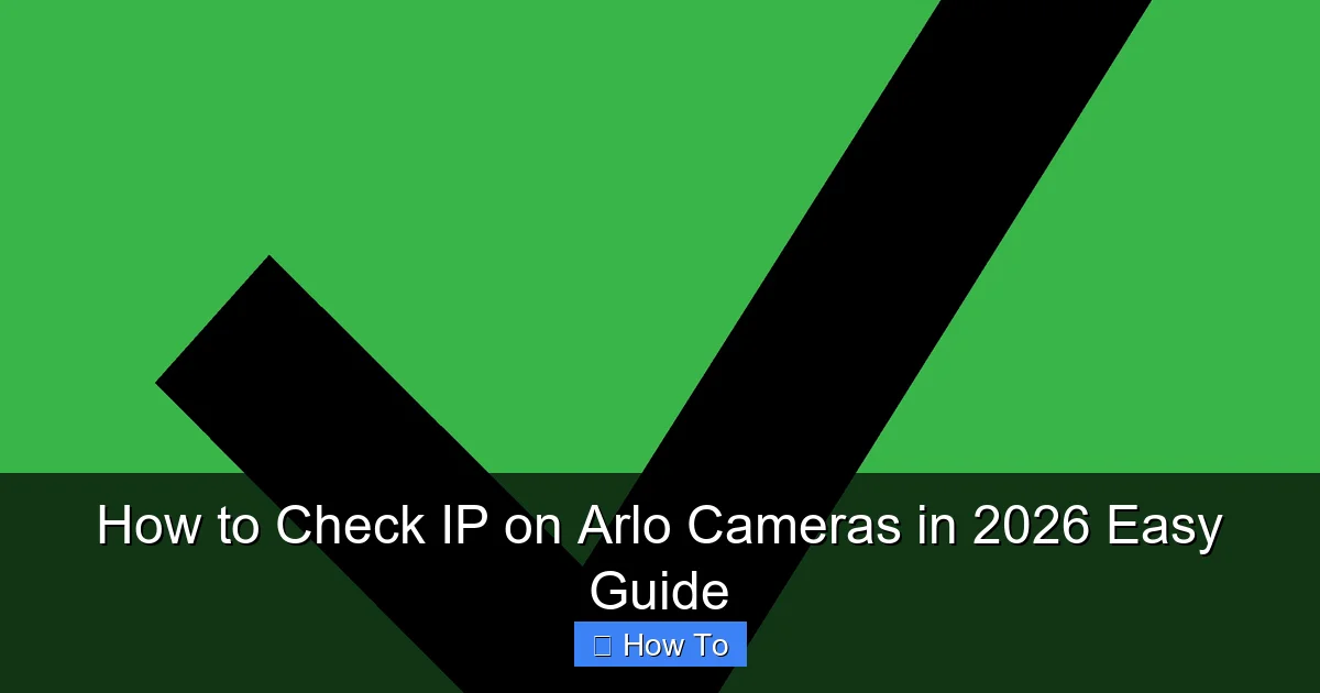 How to Check IP on Arlo Cameras in 2026 Easy Guide