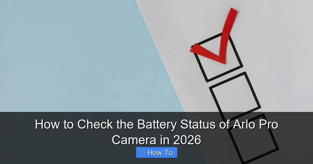 How to Check the Battery Status of Arlo Pro Camera in 2026