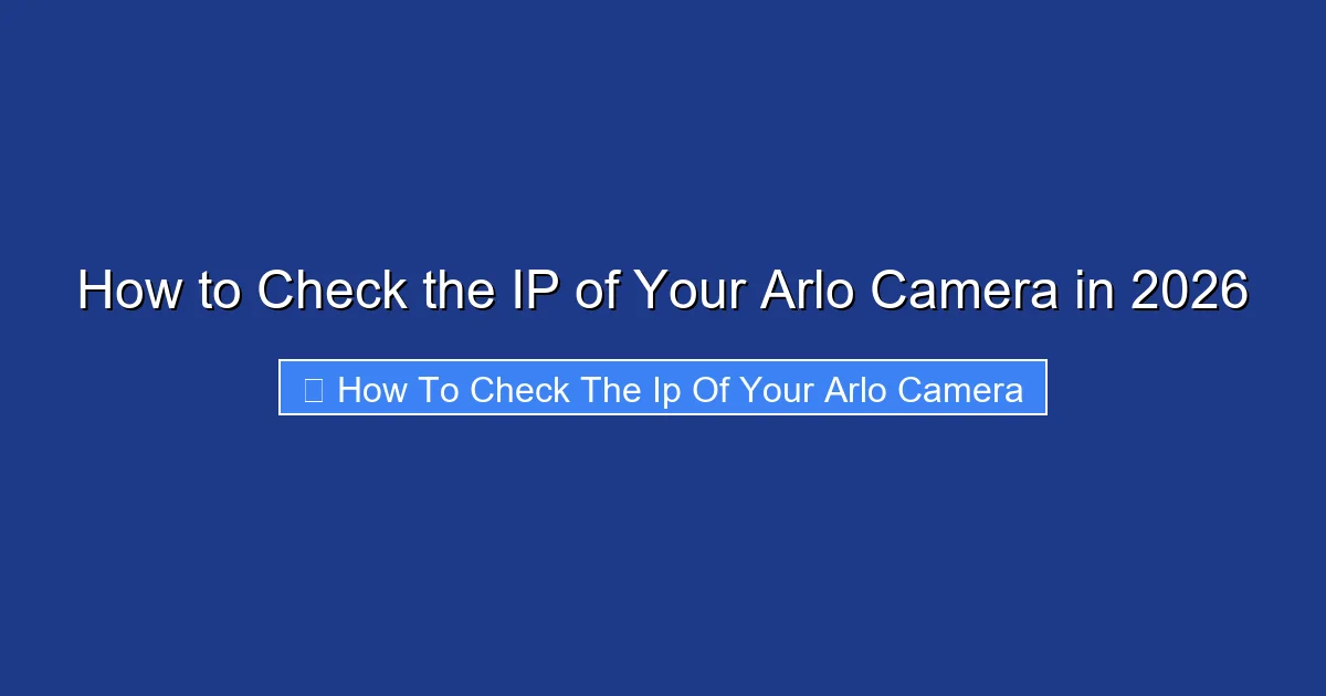 How to Check the IP of Your Arlo Camera in 2026