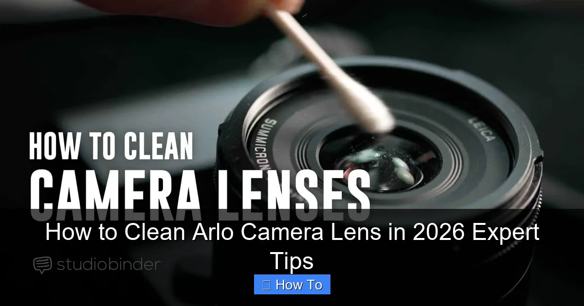 How to Clean Arlo Camera Lens in 2026 Expert Tips