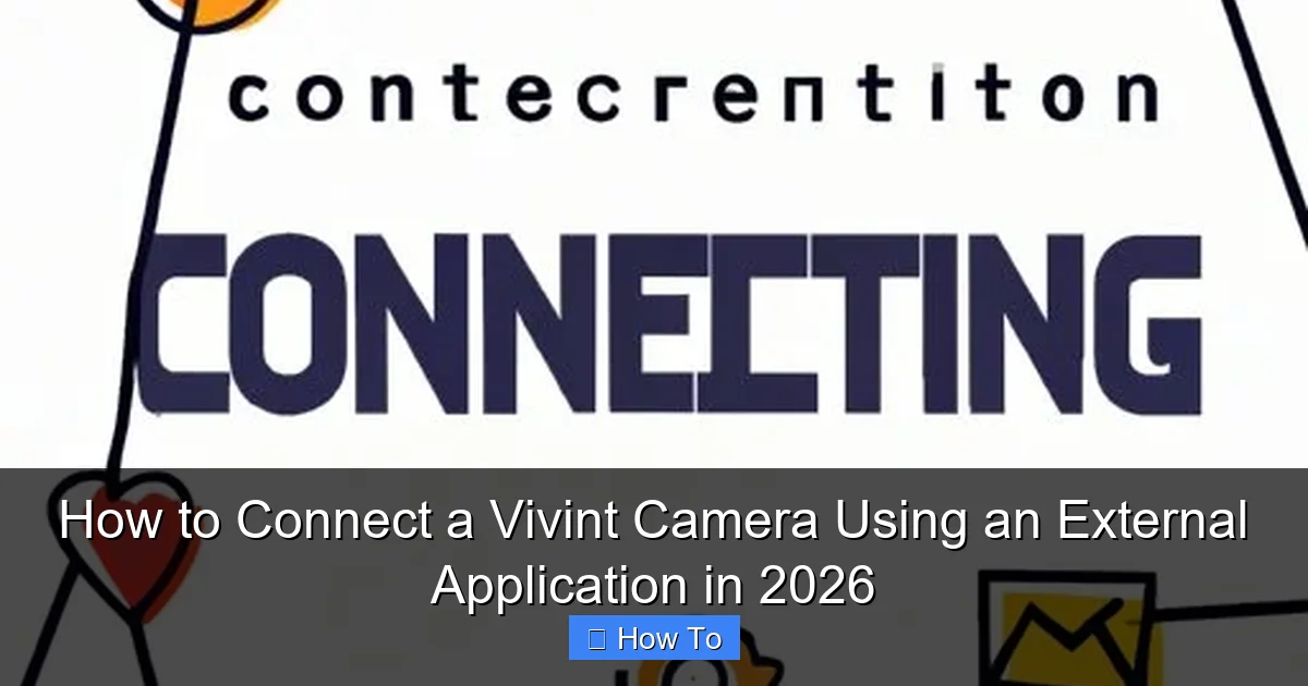 How to Connect a Vivint Camera Using an External Application in 2026