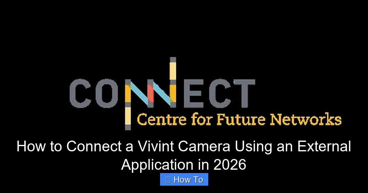 How to Connect a Vivint Camera Using an External Application in 2026