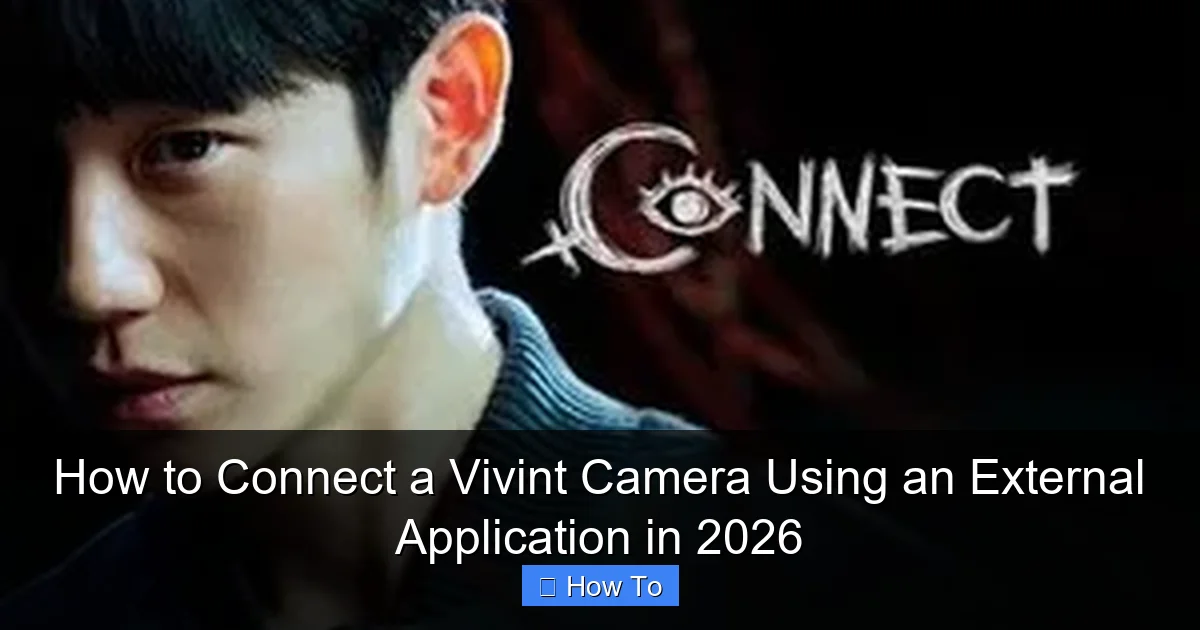 How to Connect a Vivint Camera Using an External Application in 2026