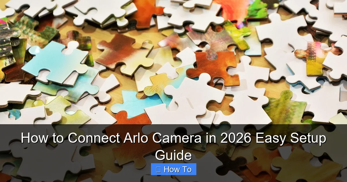 How to Connect Arlo Camera in 2026 Easy Setup Guide