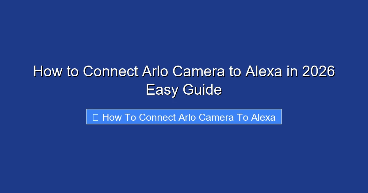 How to Connect Arlo Camera to Alexa in 2026 Easy Guide