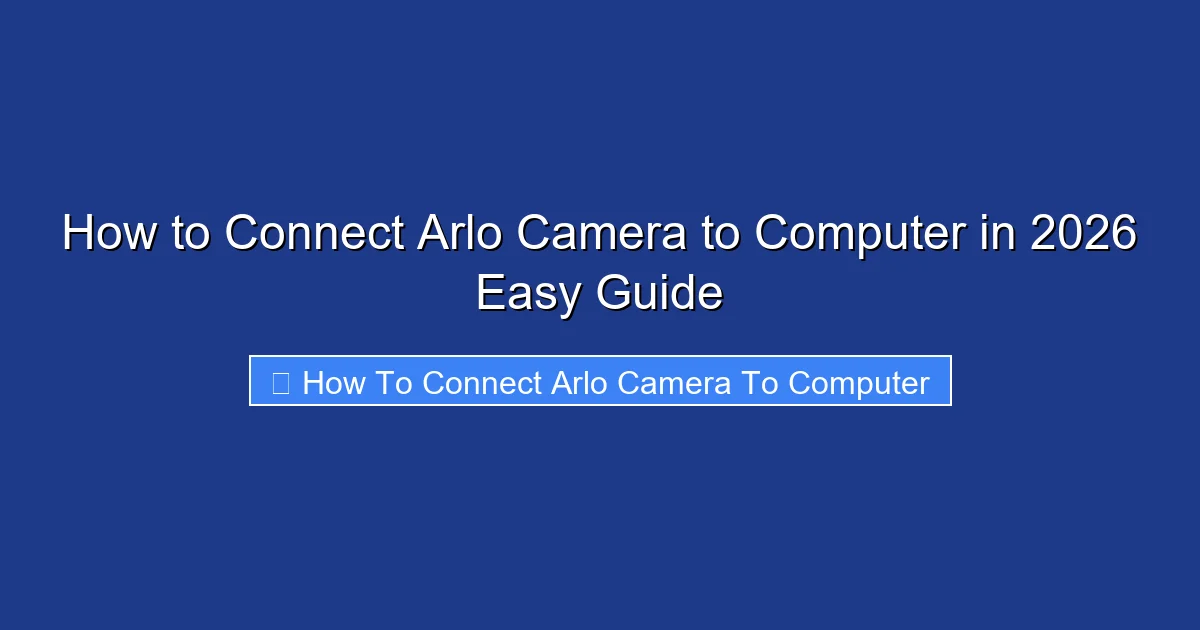 How to Connect Arlo Camera to Computer in 2026 Easy Guide