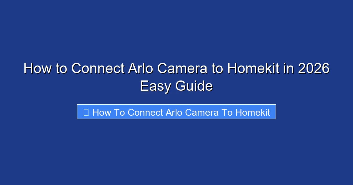 How to Connect Arlo Camera to Homekit in 2026 Easy Guide