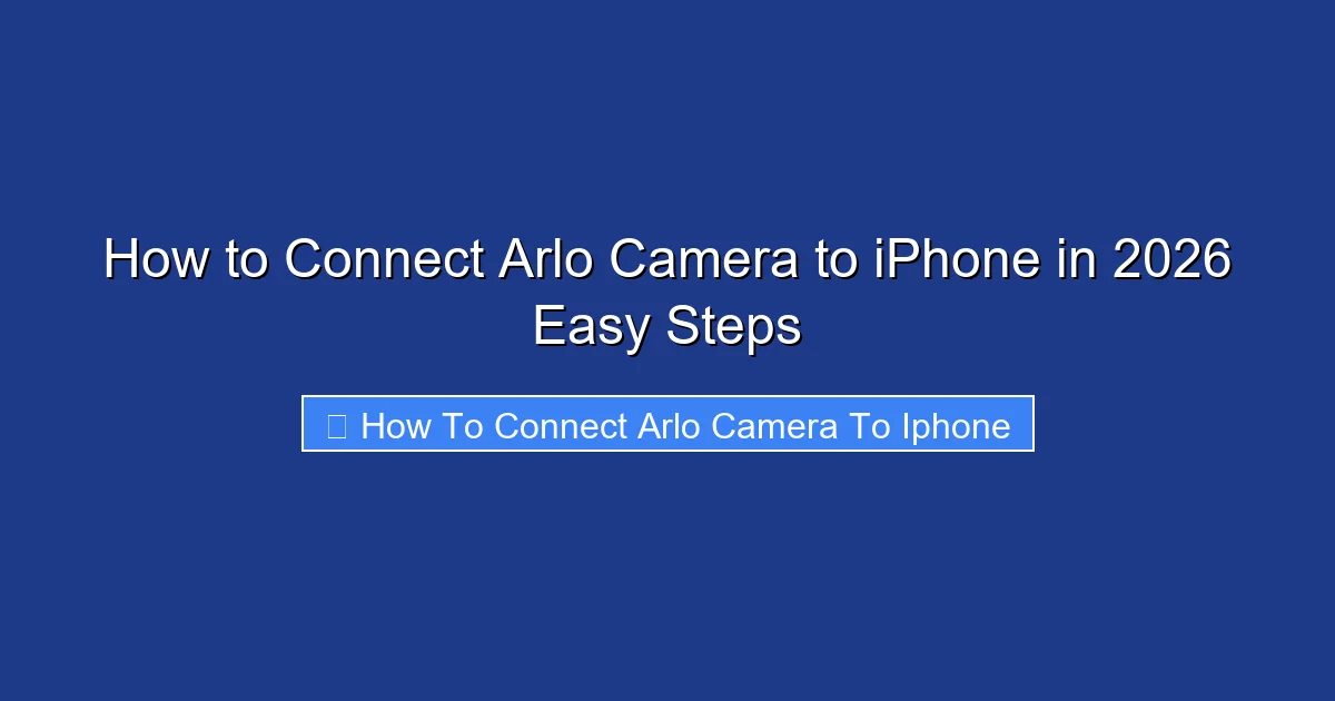 How to Connect Arlo Camera to iPhone in 2026 Easy Steps