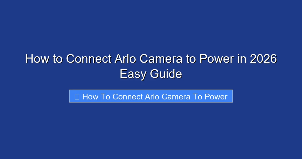 How to Connect Arlo Camera to Power in 2026 Easy Guide