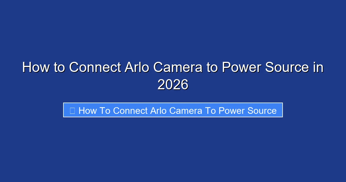 How to Connect Arlo Camera to Power Source in 2026