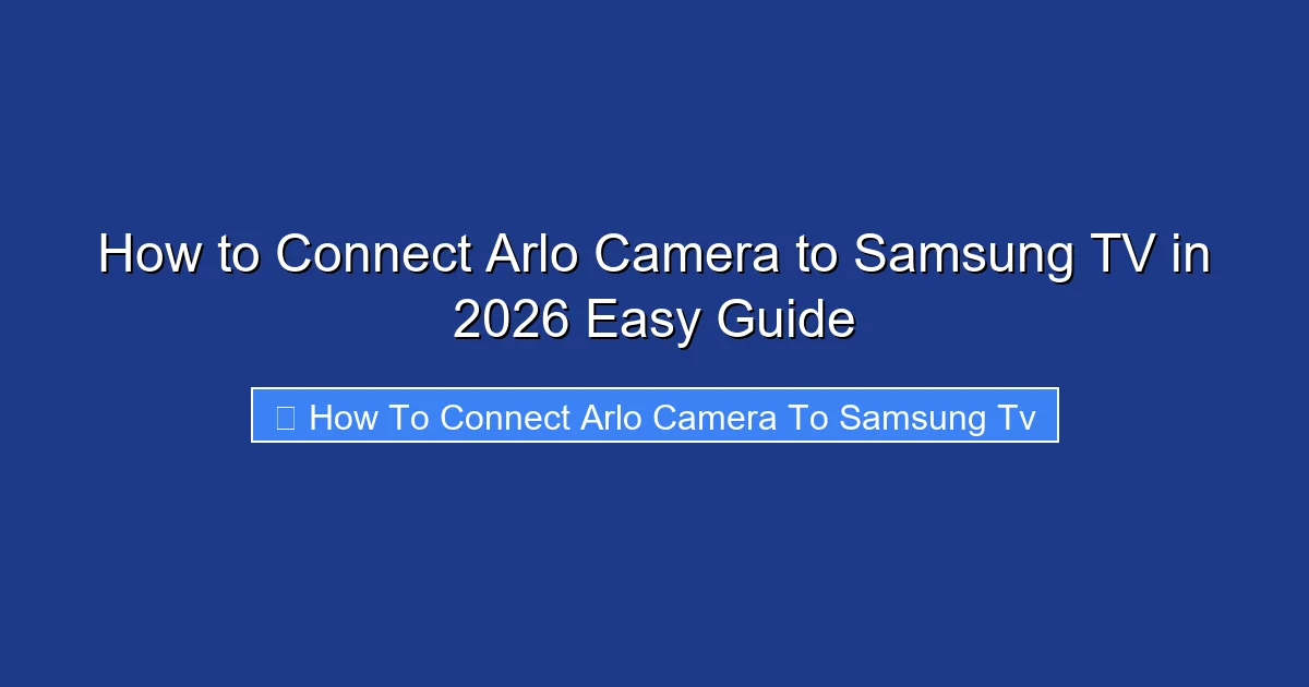 How to Connect Arlo Camera to Samsung TV in 2026 Easy Guide