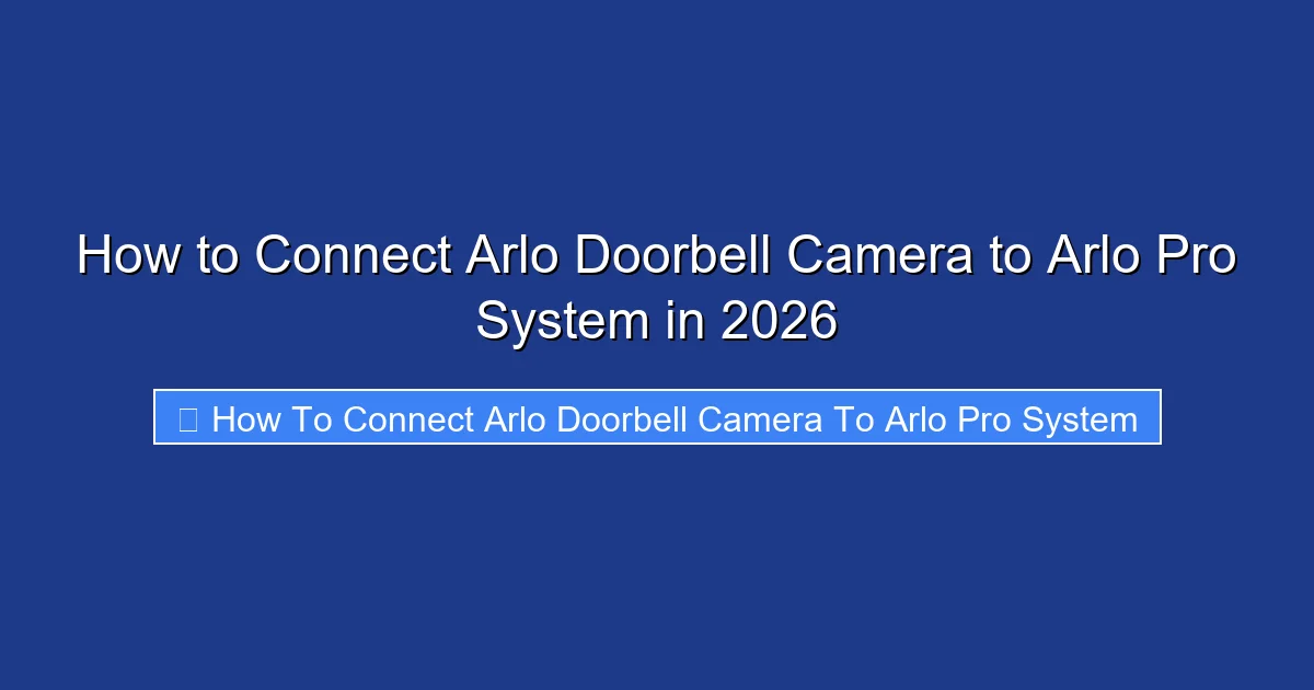 How to Connect Arlo Doorbell Camera to Arlo Pro System in 2026
