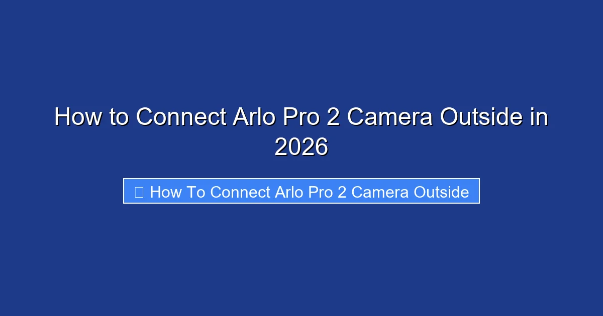 How to Connect Arlo Pro 2 Camera Outside in 2026