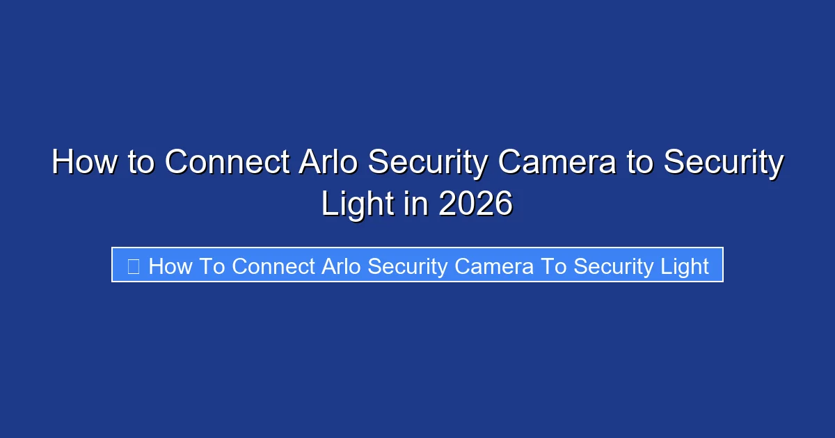 How to Connect Arlo Security Camera to Security Light in 2026
