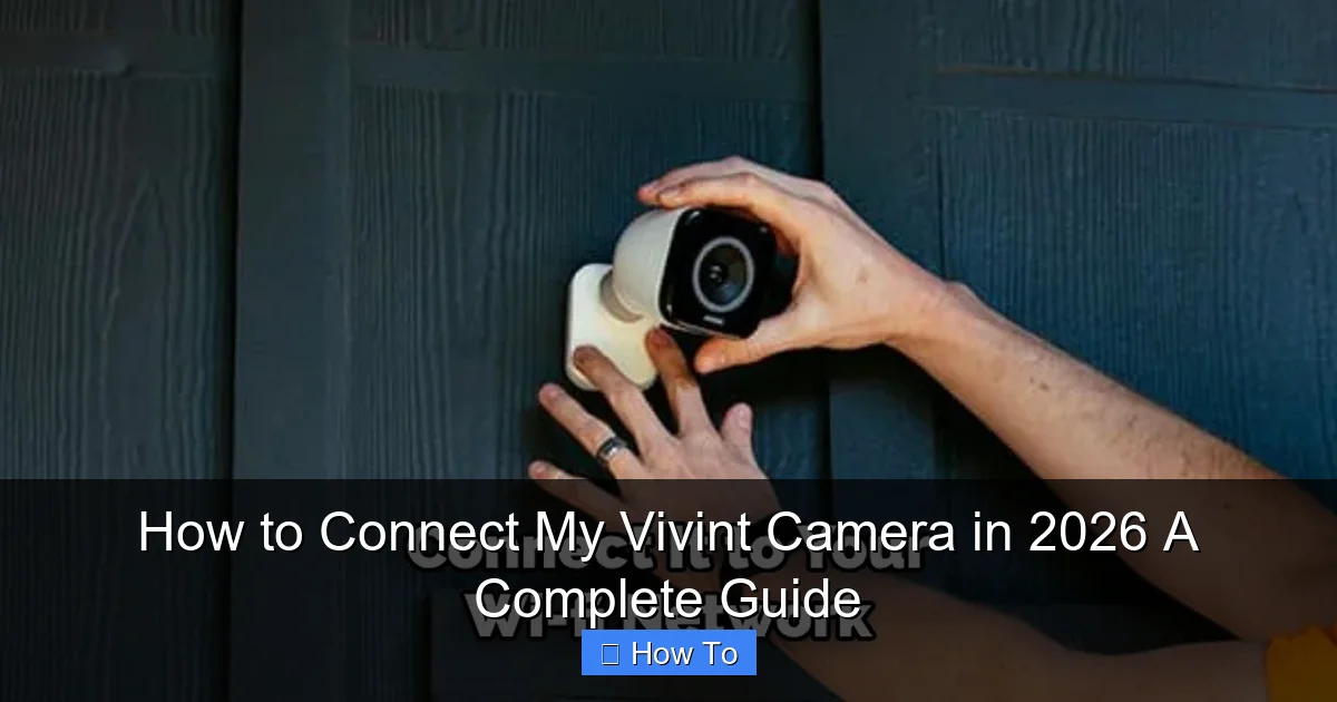 How to Connect My Vivint Camera in 2026 A Complete Guide