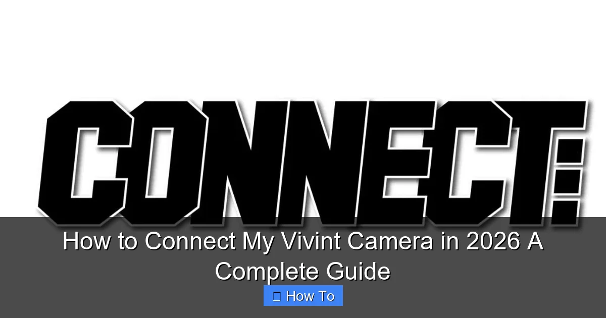 How to Connect My Vivint Camera in 2026 A Complete Guide