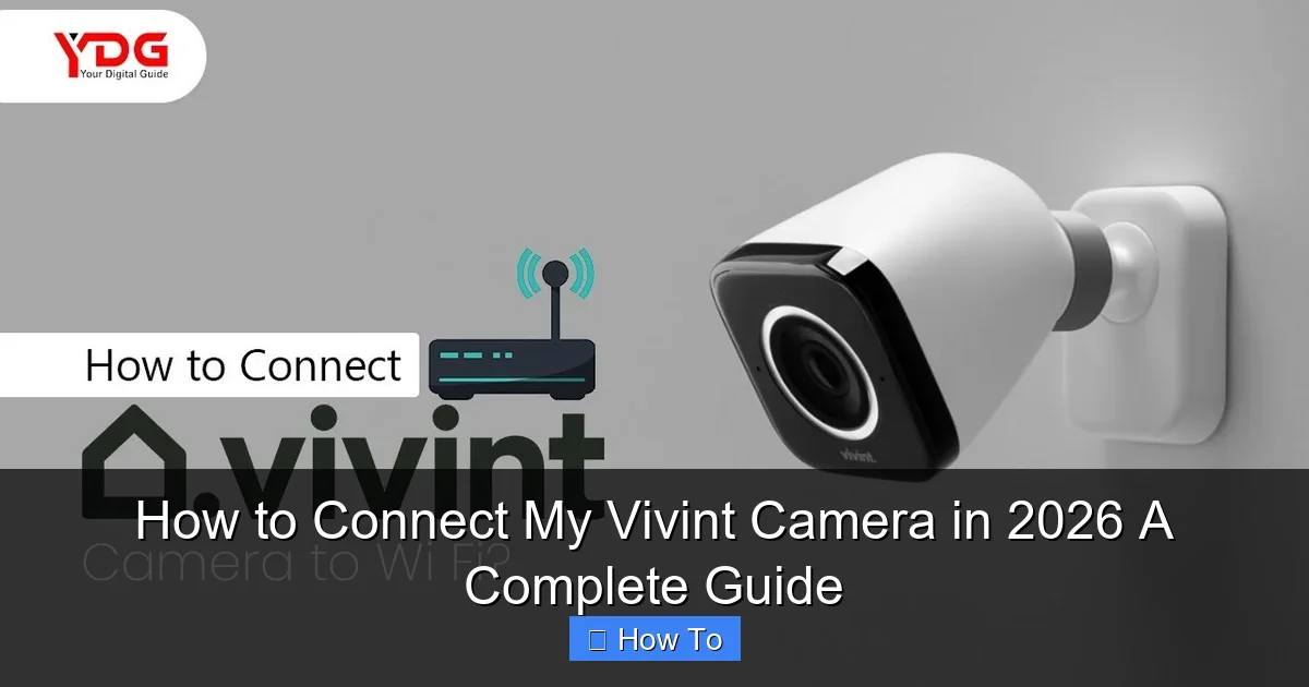 How to Connect My Vivint Camera in 2026 A Complete Guide