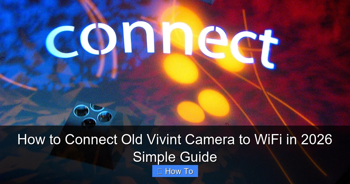 How to Connect Old Vivint Camera to WiFi in 2026 Simple Guide