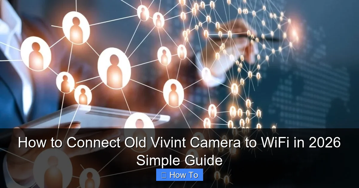 How to Connect Old Vivint Camera to WiFi in 2026 Simple Guide
