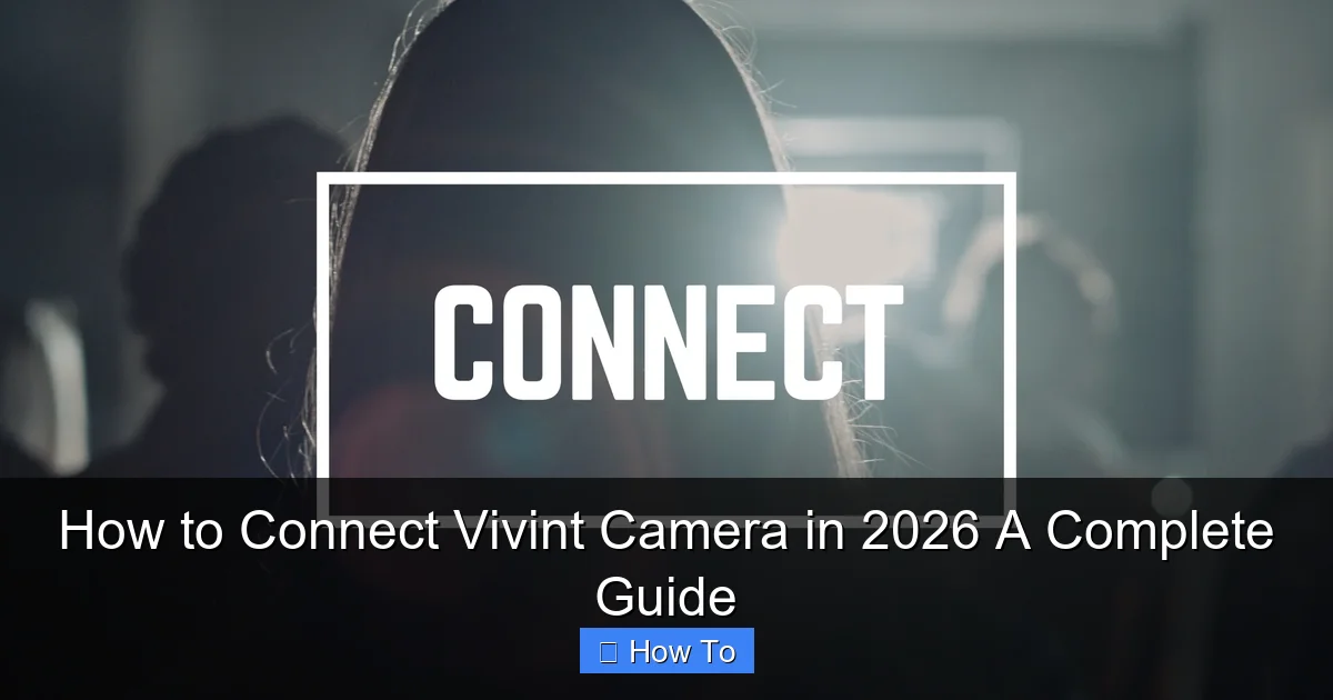 How to Connect Vivint Camera in 2026 A Complete Guide