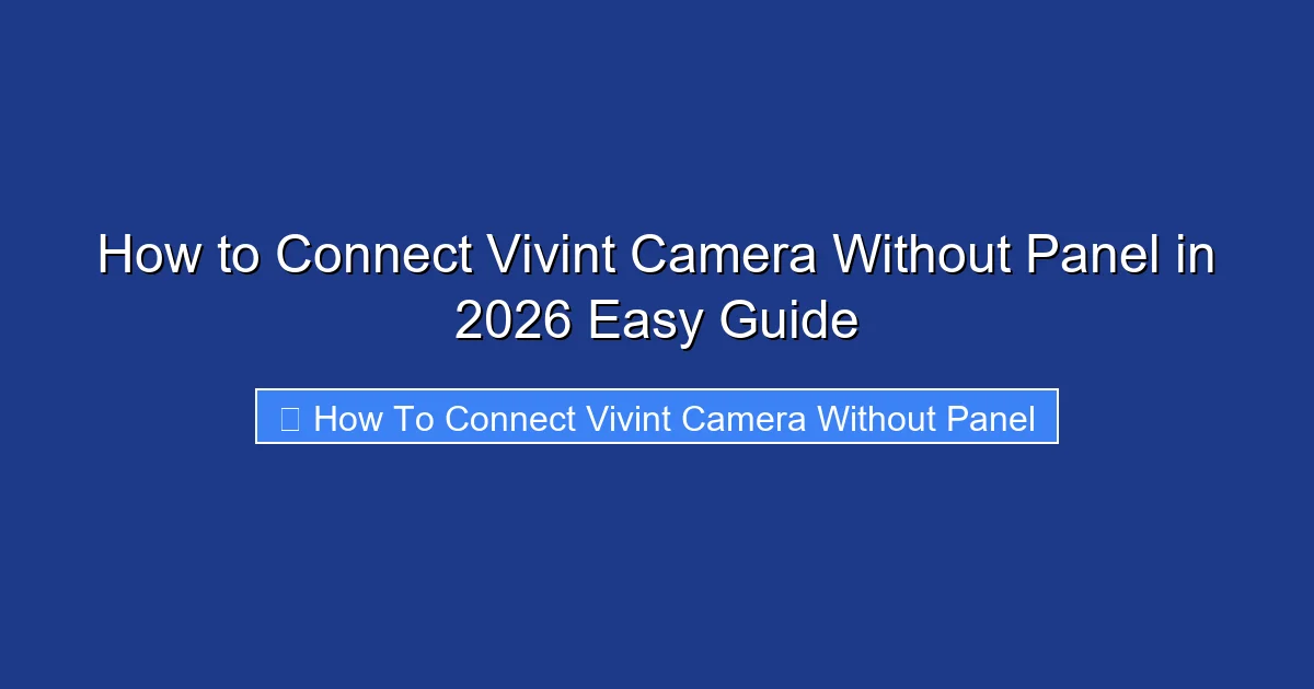How to Connect Vivint Camera Without Panel in 2026 Easy Guide