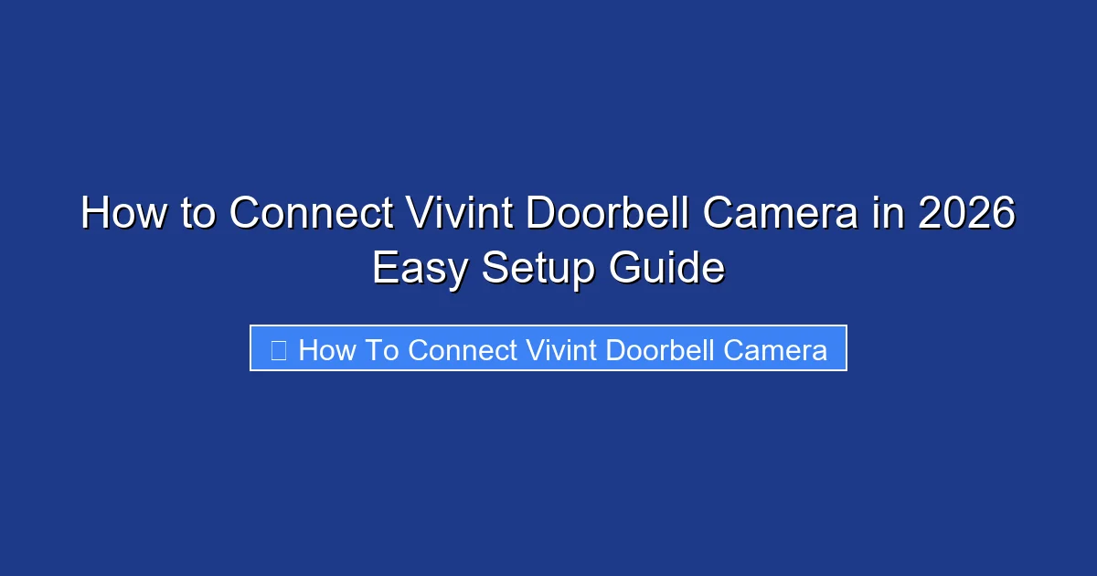 How to Connect Vivint Doorbell Camera in 2026 Easy Setup Guide