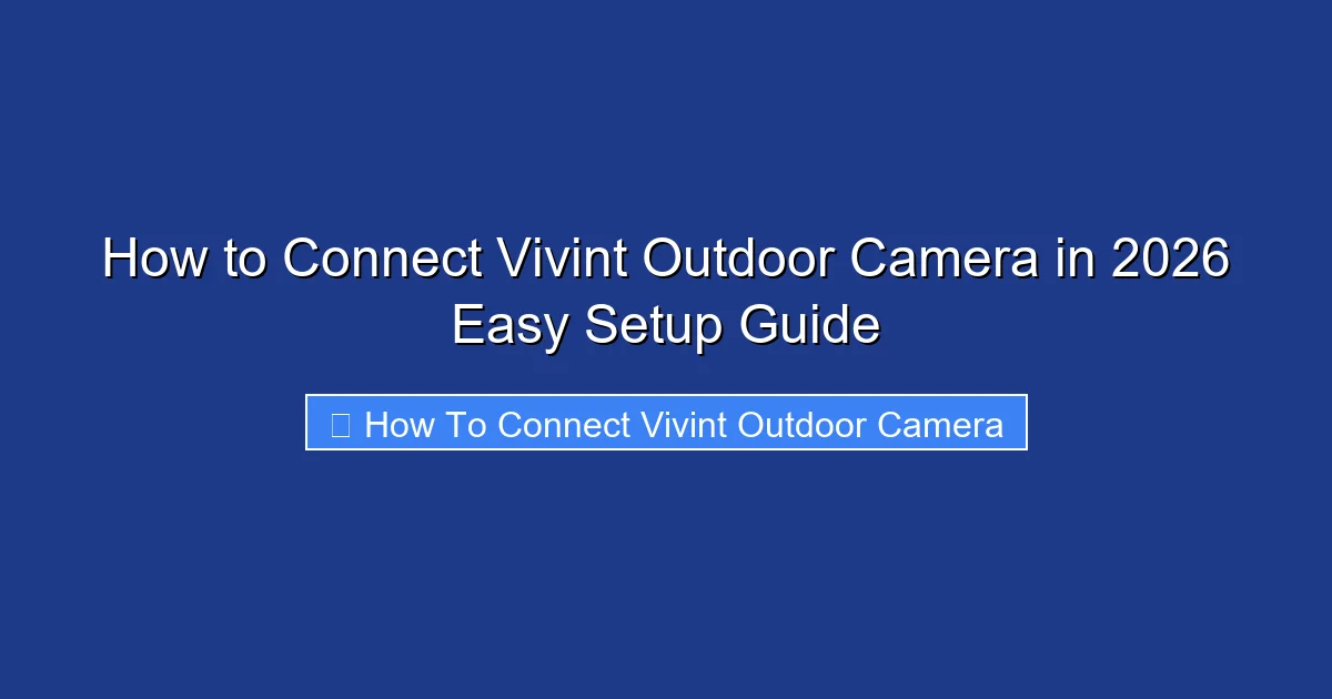 How to Connect Vivint Outdoor Camera in 2026 Easy Setup Guide