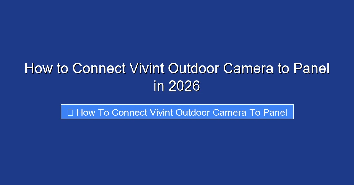 How to Connect Vivint Outdoor Camera to Panel in 2026