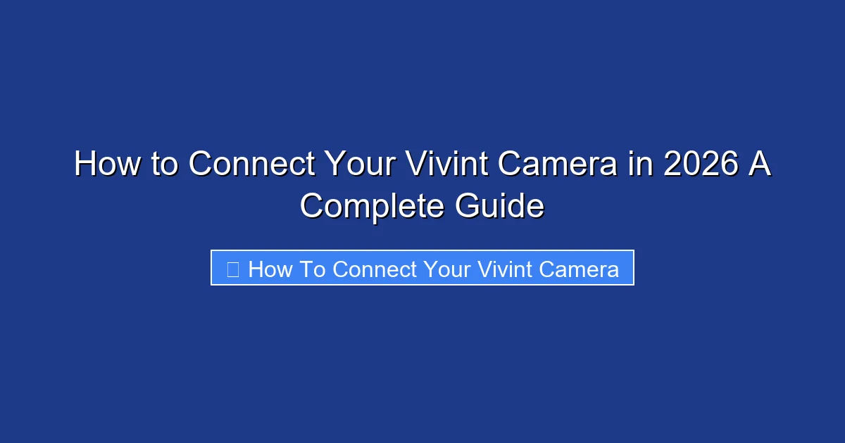 How to Connect Your Vivint Camera in 2026 A Complete Guide
