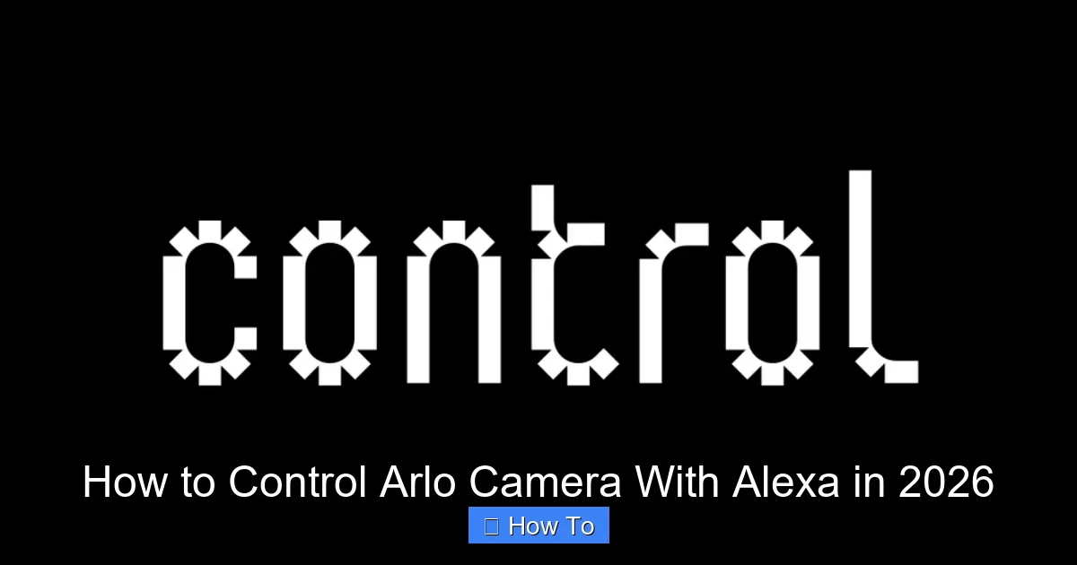 How to Control Arlo Camera With Alexa in 2026