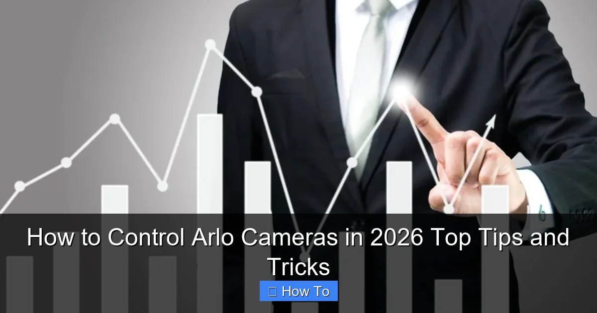 How to Control Arlo Cameras in 2026 Top Tips and Tricks